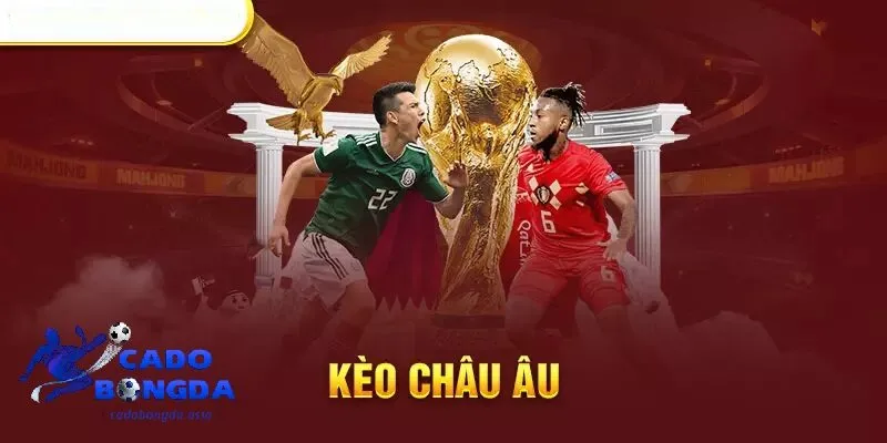 Kèo Châu Âu và cách chơi